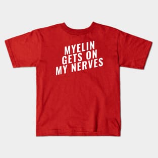 Myelin Gets On My Nerve Funny Medical Kids T-Shirt